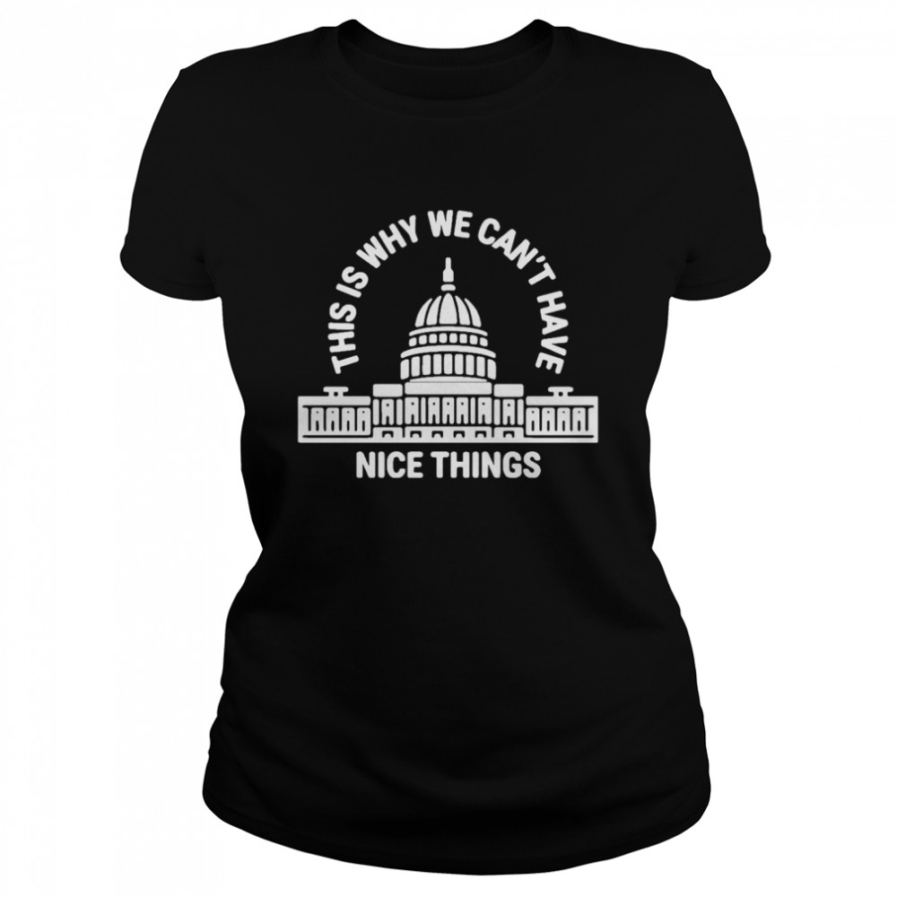 This Is Why Can’t Have Nice Things  Classic Women's T-shirt