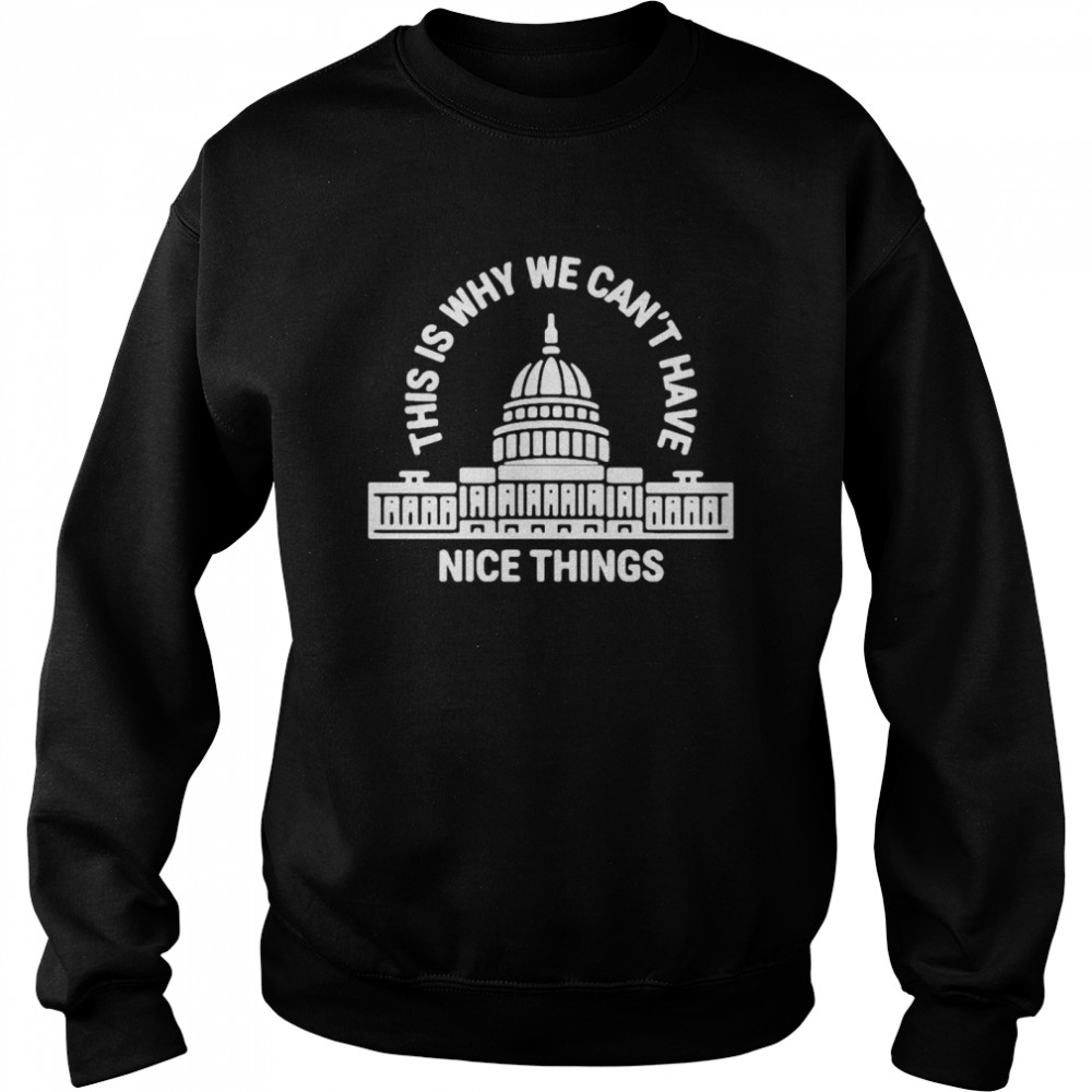 This Is Why Can’t Have Nice Things  Unisex Sweatshirt