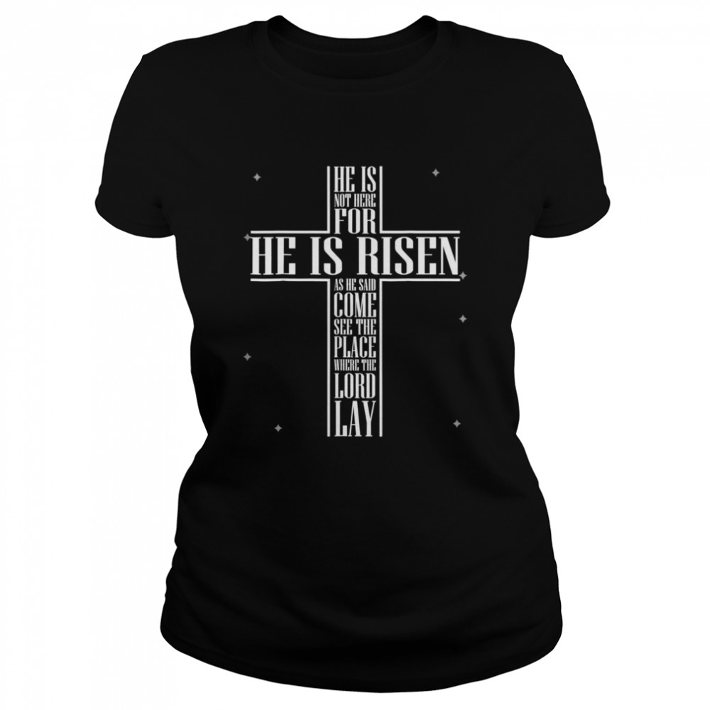 He has Risen He is not Here Jesus Christ Cross shirt Classic Women's T-shirt