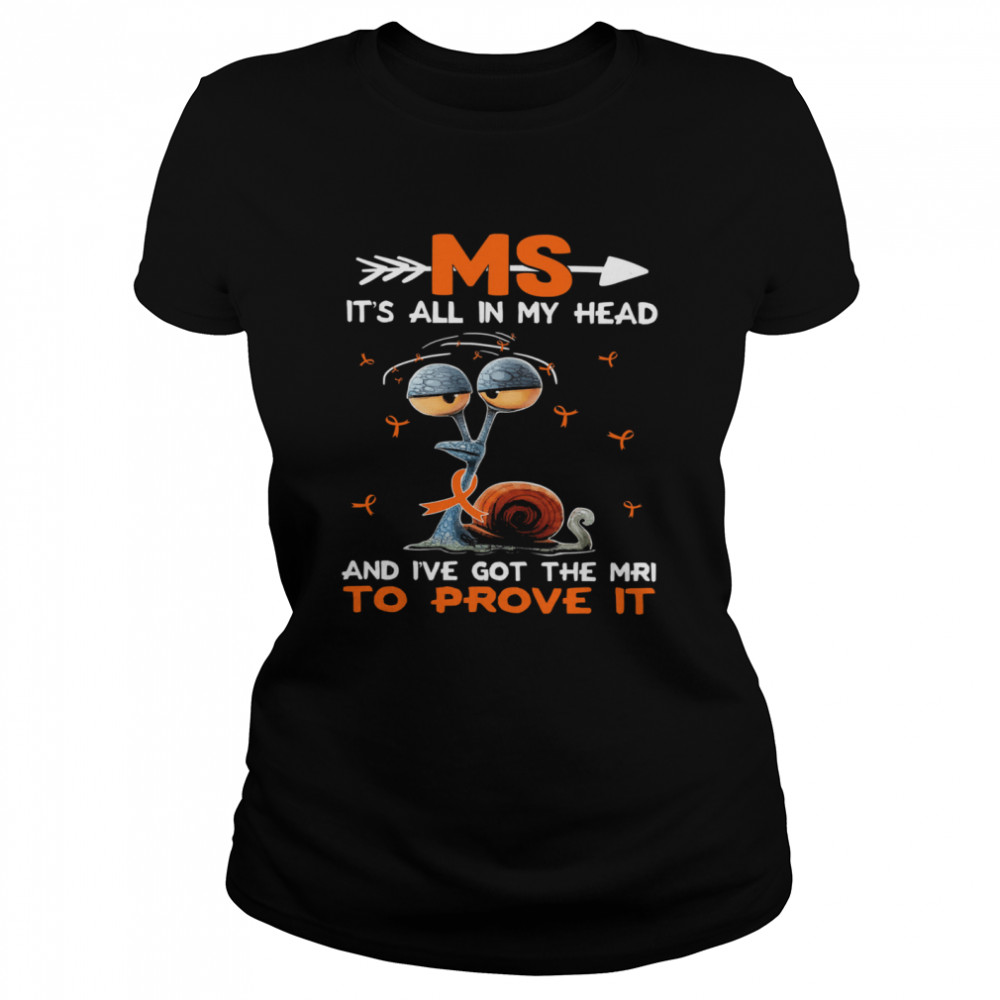 Ms its all in my head and Ive got the mri to prove it shirt Classic Women's T-shirt