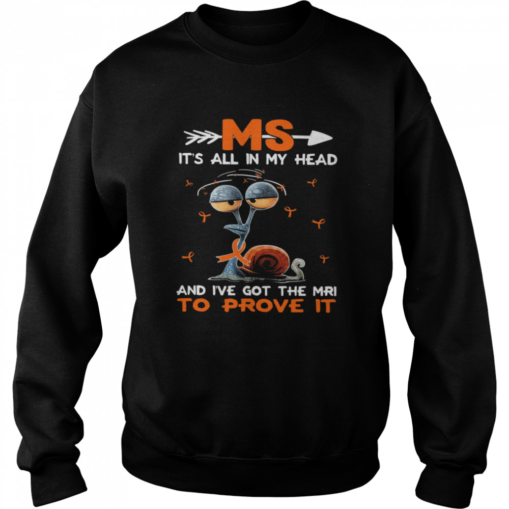 Ms its all in my head and Ive got the mri to prove it shirt Unisex Sweatshirt