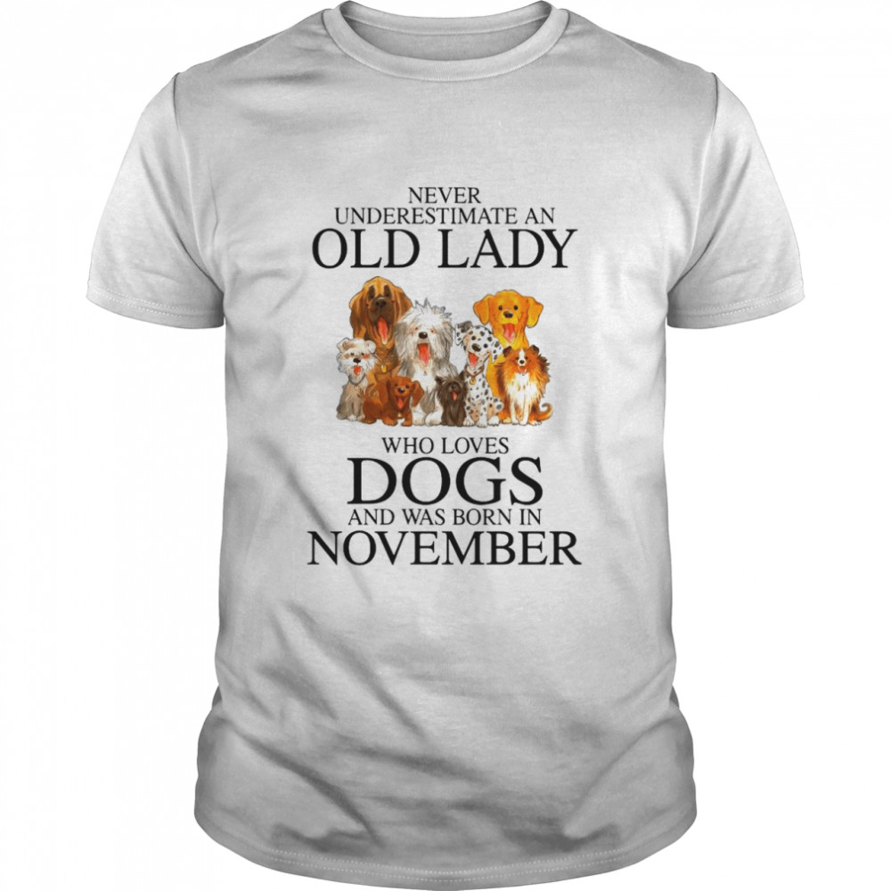 Never Underestimate An Old Lady Who Loves Dogs And Was Born In November shirt Classic Men's T-shirt