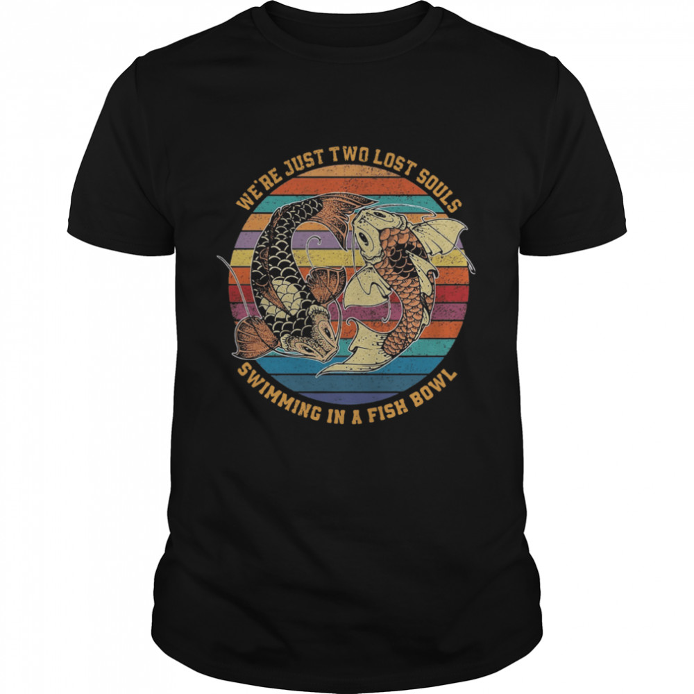 We’re just Two lost Souls Swimming In A Fish Bowl Vintage  Classic Men's T-shirt