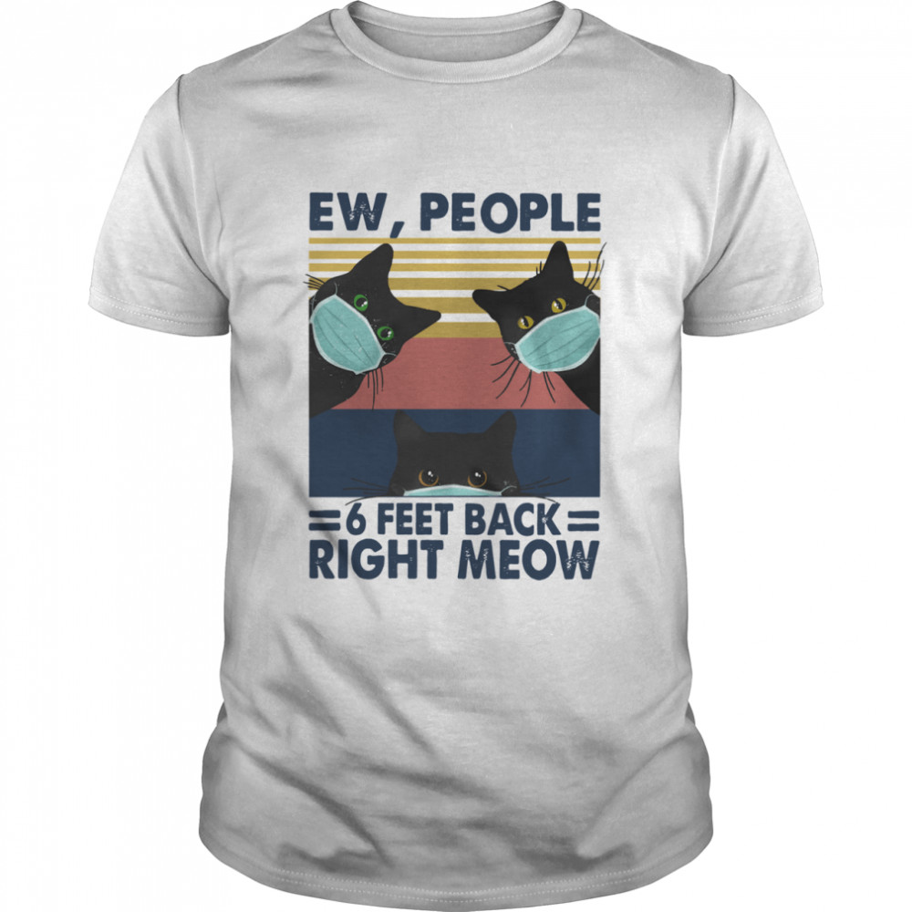 Black Cat Face Mask Ew People 6 Feet Back Right Meow Vintage shirt Classic Men's T-shirt