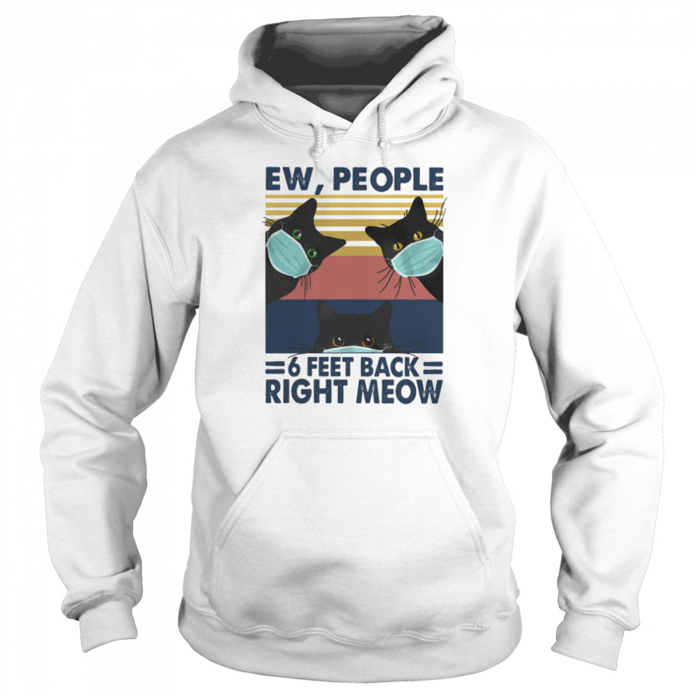 Black Cat Face Mask Ew People 6 Feet Back Right Meow Vintage shirt Unisex Hoodie