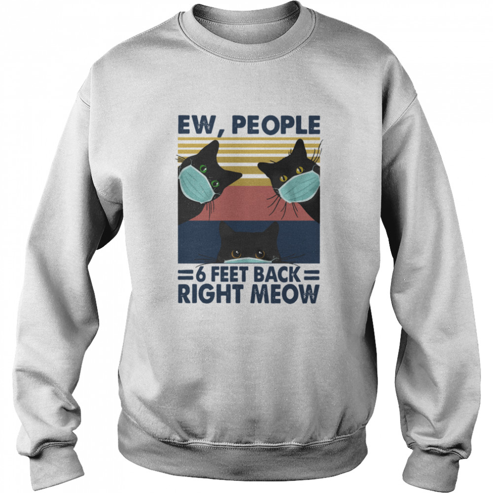 Black Cat Face Mask Ew People 6 Feet Back Right Meow Vintage shirt Unisex Sweatshirt