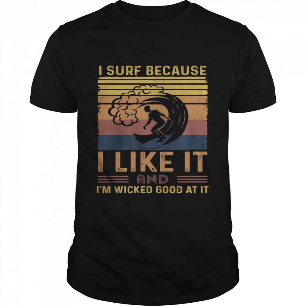 I surf because I like it and Im wicked good at it vintage shirt Classic Men's T-shirt