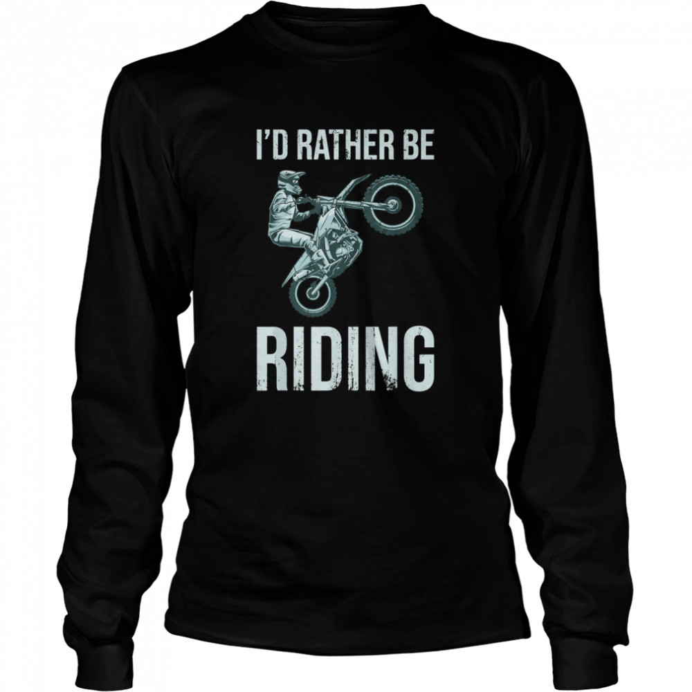 I'd Rather Be Riding Dirt Bike Riding Retro Dirt Bike Riding  Long Sleeved T-shirt