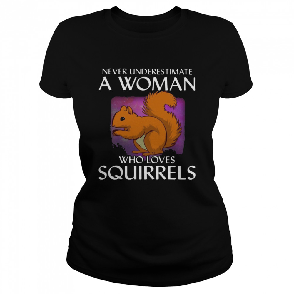 Never Underestimate A Woman Who Loves Squirrels T-shirt Classic Women's T-shirt
