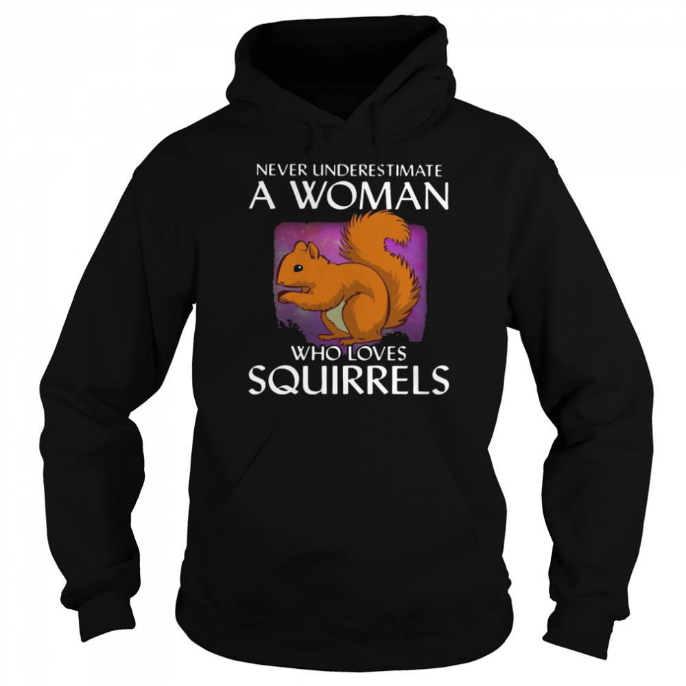 Never Underestimate A Woman Who Loves Squirrels T-shirt Unisex Hoodie