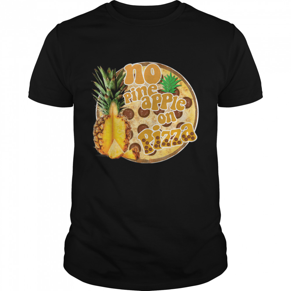 No Pineapple On Pizza Hawaiian Pizza Hater  Classic Men's T-shirt