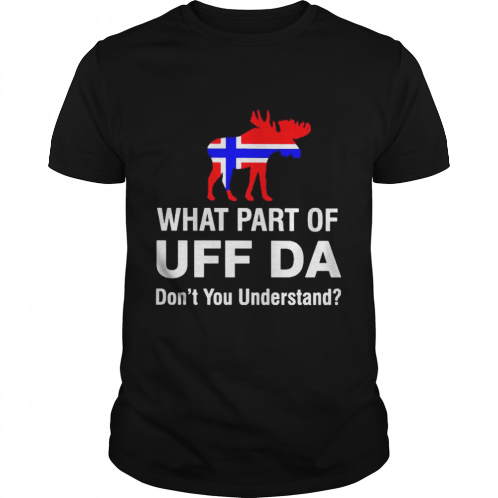 What part of UFF DA dont you understand shirt Classic Men's T-shirt