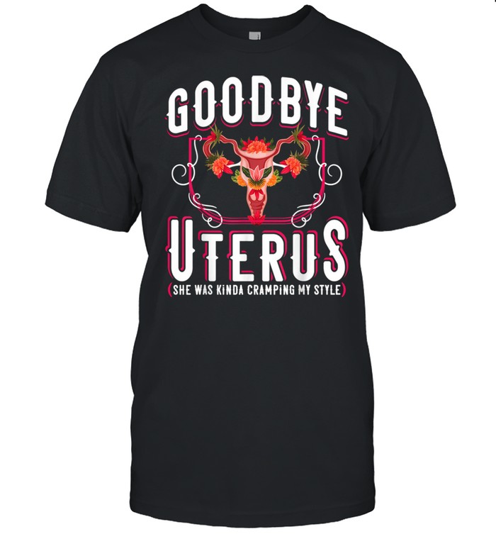 Goodbye Uterus She Was Kinda Crampy Hysterectomy  Classic Men's T-shirt