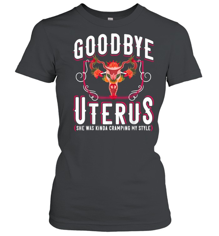 Goodbye Uterus She Was Kinda Crampy Hysterectomy  Classic Women's T-shirt