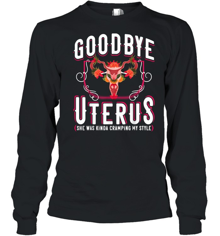 Goodbye Uterus She Was Kinda Crampy Hysterectomy  Long Sleeved T-shirt