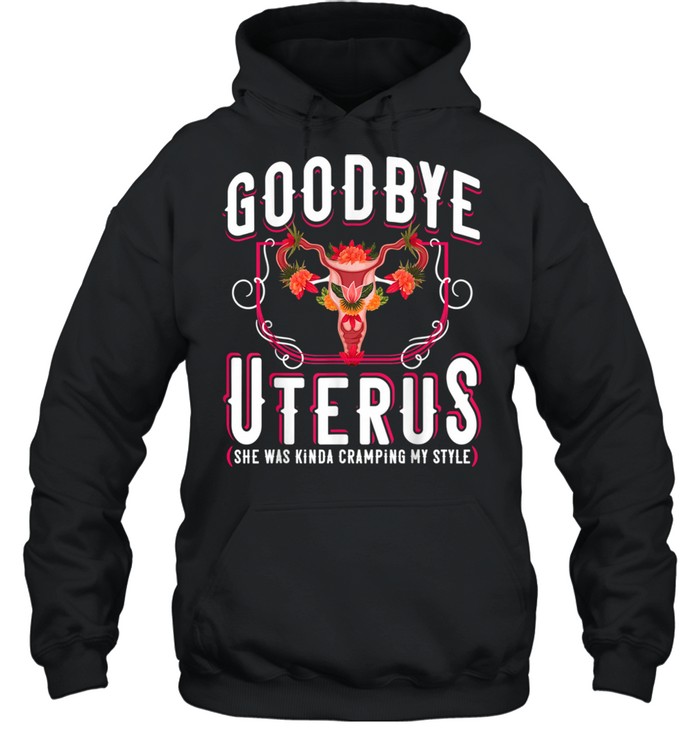 Goodbye Uterus She Was Kinda Crampy Hysterectomy  Unisex Hoodie