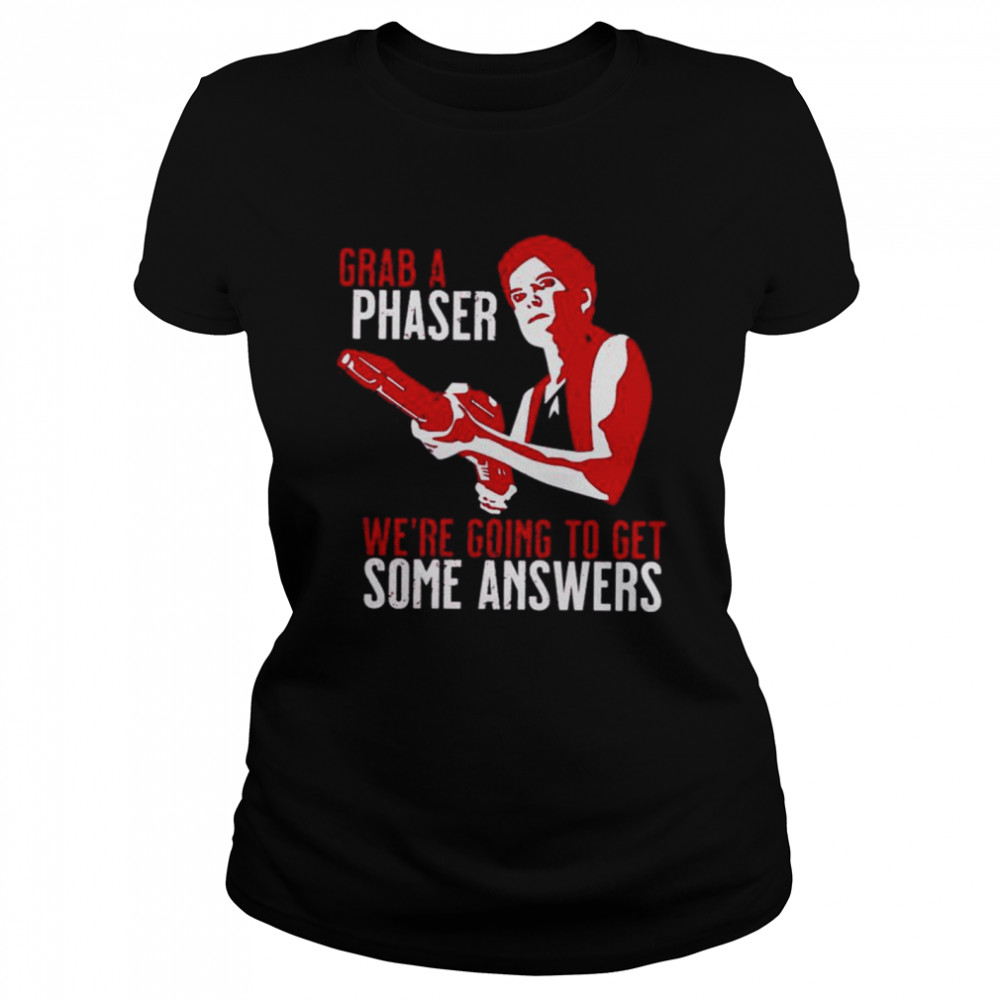 Grab a phaser we’re going get some answers shirt Classic Women's T-shirt