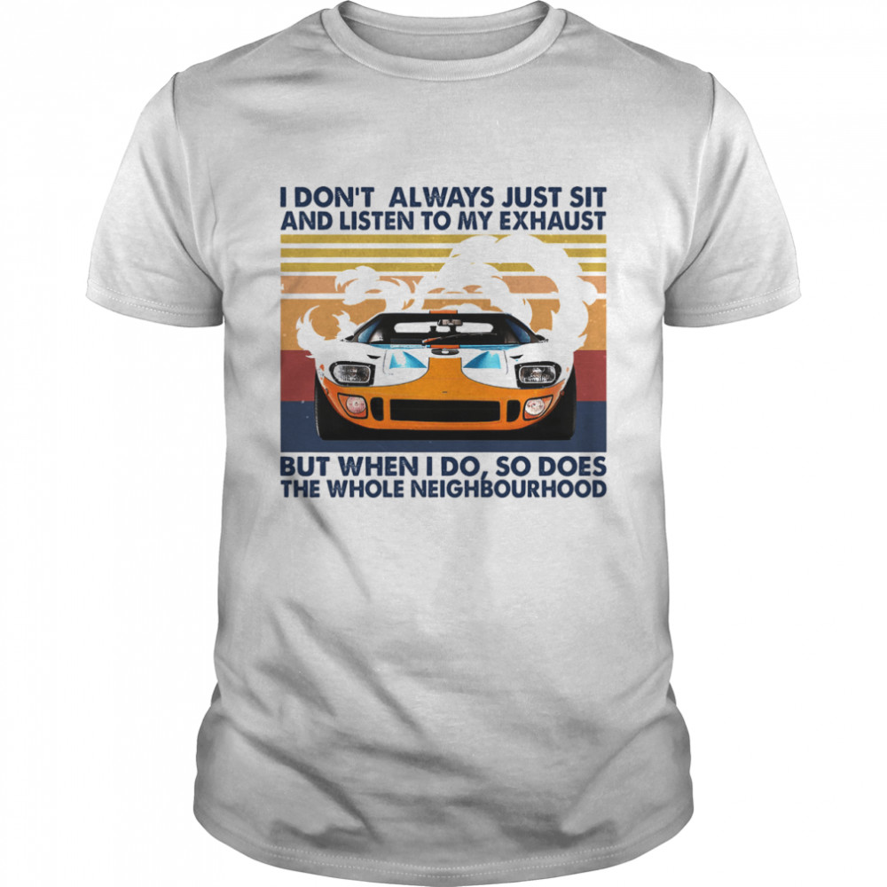 I dont always just sit and listen to my exhaust but when I do vintage shirt Classic Men's T-shirt