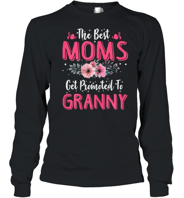 The Best Moms Get Promoted To Granny Mother's Day shirt Long Sleeved T-shirt