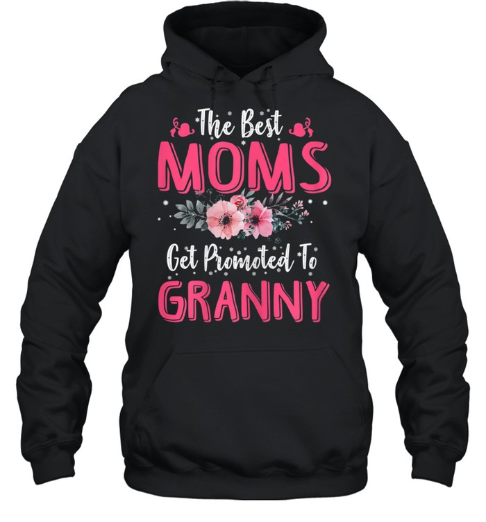 The Best Moms Get Promoted To Granny Mother's Day shirt Unisex Hoodie