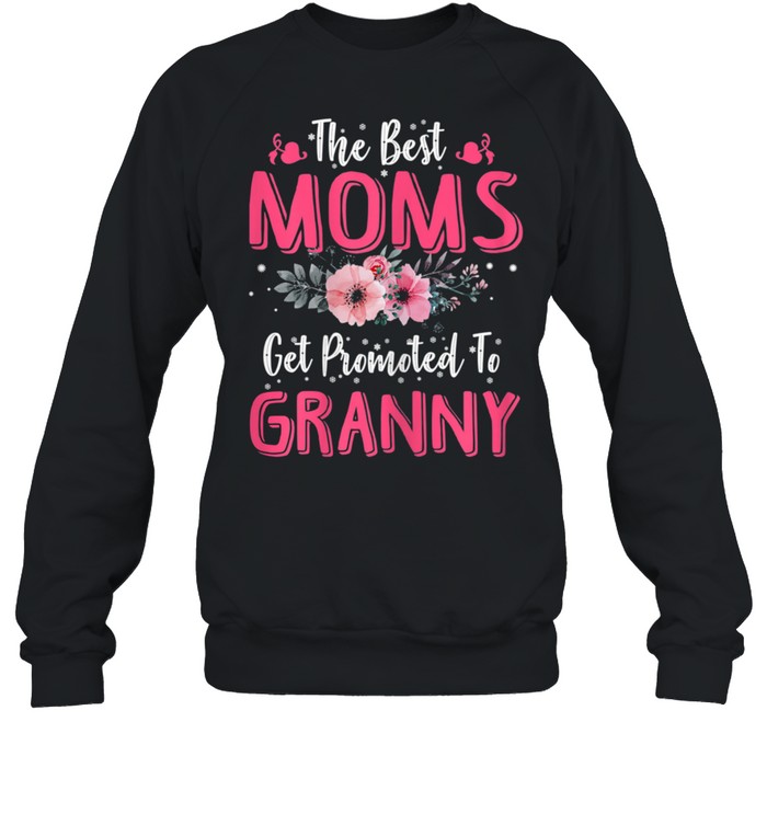 The Best Moms Get Promoted To Granny Mother's Day shirt Unisex Sweatshirt