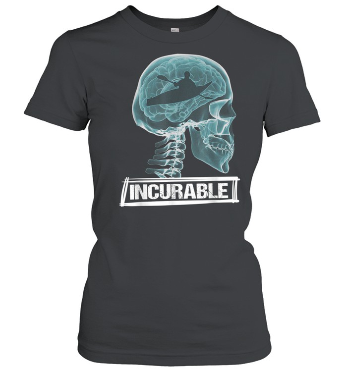 The Doctor Said It Is Incurable Kayaking  for Kayaker  Classic Women's T-shirt