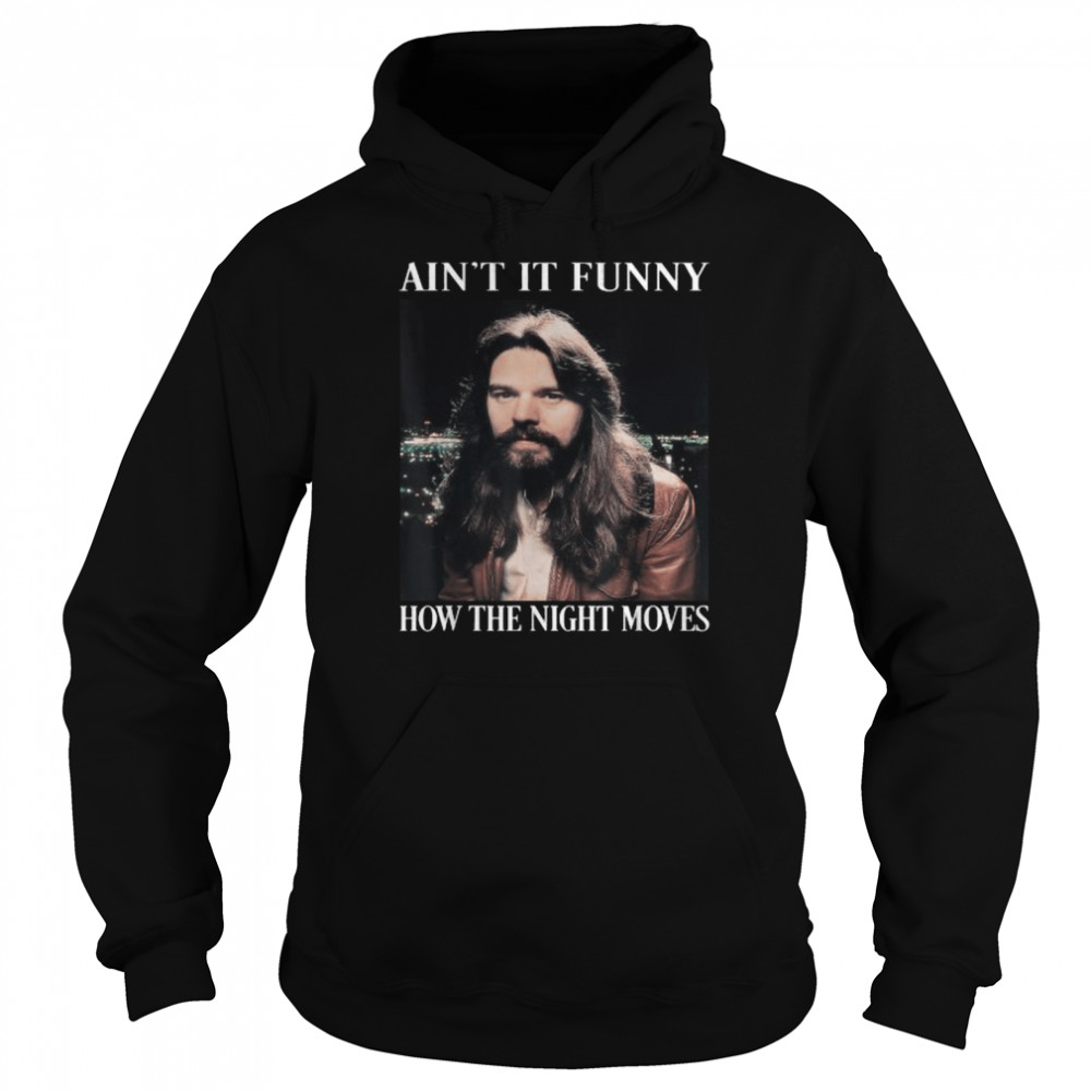 Aint it funny bow the night moves rock and roll legends live forever shirt Unisex Hoodie