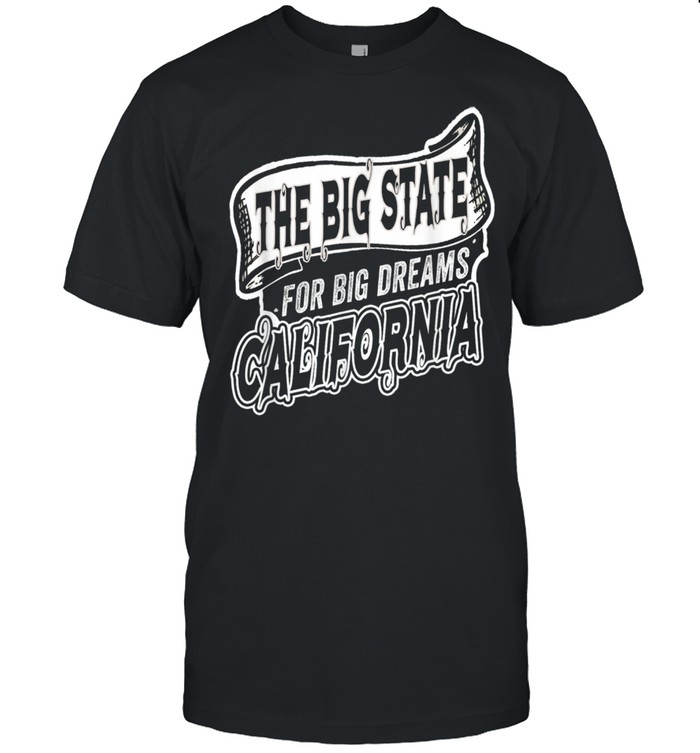 California The Big State For Big Dreams Californian  Classic Men's T-shirt