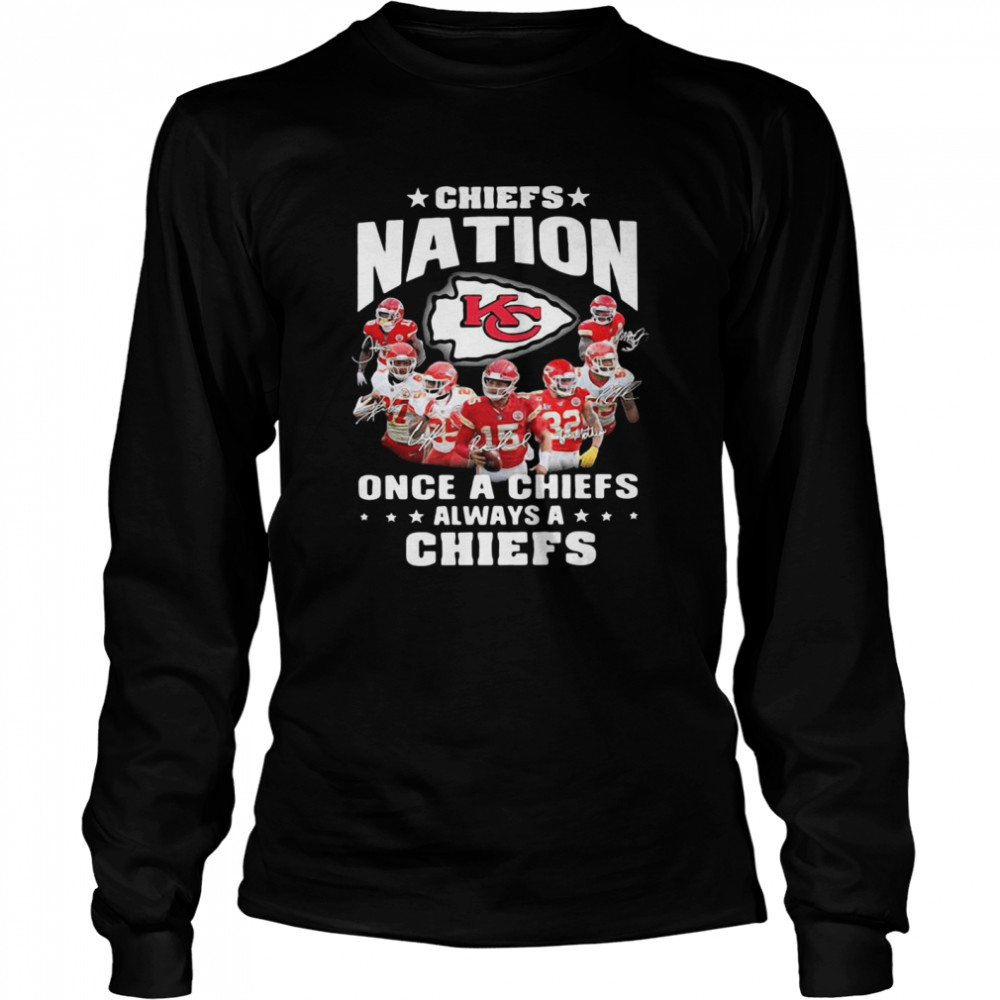 Chiefs Nation Once A Chiefs Always A Chiefs Signatures 2021 shirt Long Sleeved T-shirt