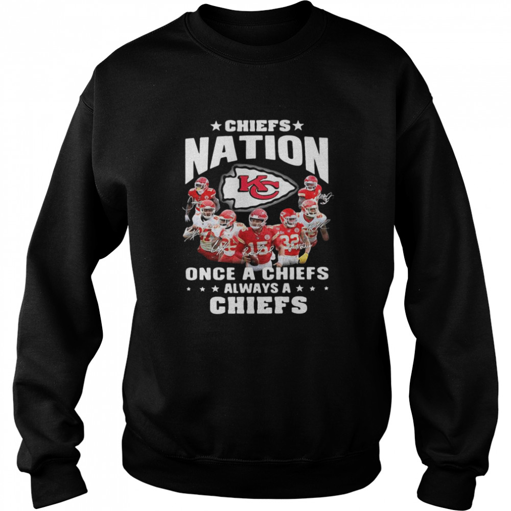 Chiefs Nation Once A Chiefs Always A Chiefs Signatures 2021 shirt Unisex Sweatshirt