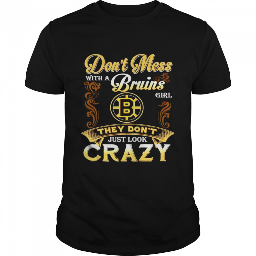 Dont mess with a Bruins girl they dont just look crazy shirt Classic Men's T-shirt