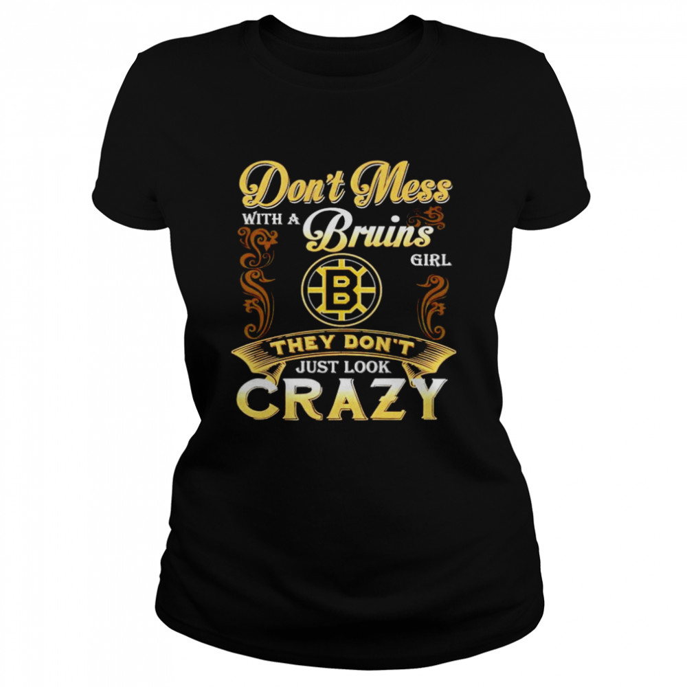 Dont mess with a Bruins girl they dont just look crazy shirt Classic Women's T-shirt