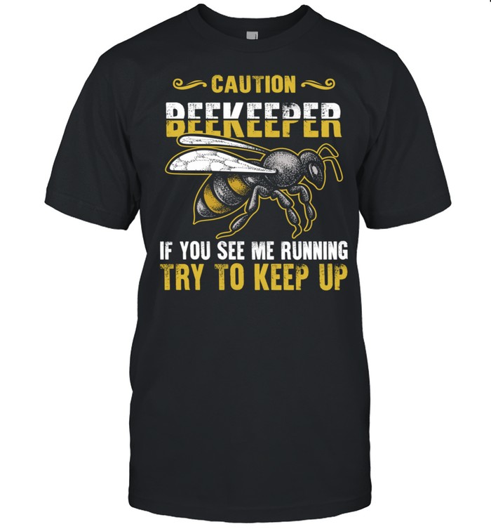 Beekeeper Caution If You See Me Running Try To Keep Up Bee  Classic Men's T-shirt
