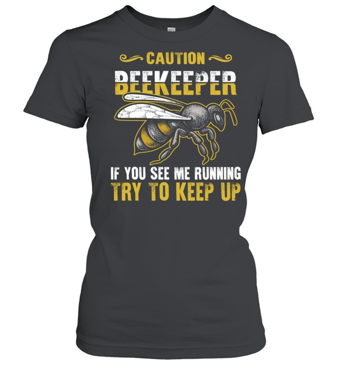Beekeeper Caution If You See Me Running Try To Keep Up Bee  Classic Women's T-shirt