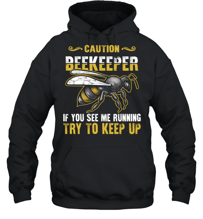 Beekeeper Caution If You See Me Running Try To Keep Up Bee  Unisex Hoodie