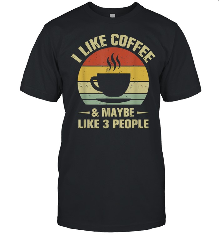 I Like Coffee And Maybe Like 3 People Coffee  Classic Men's T-shirt