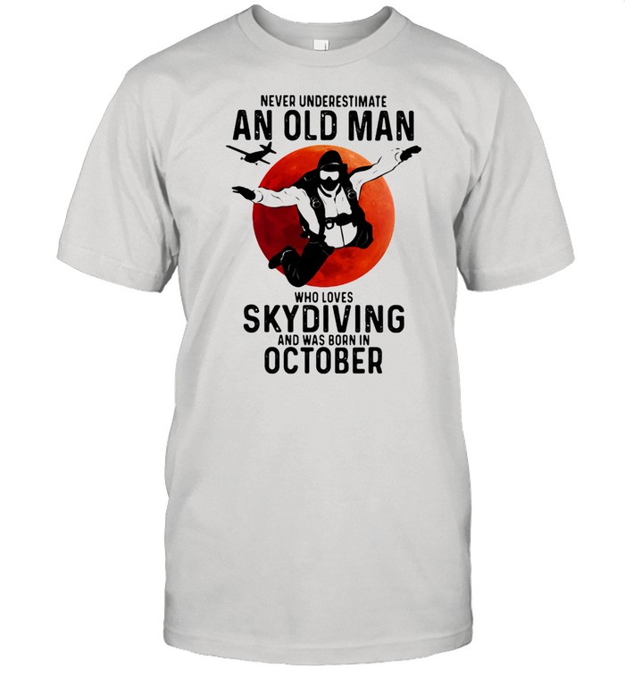 Never Undersestimate An Old Man Who Loves Skydiving And Was Born In October Blood Moon  Classic Men's T-shirt
