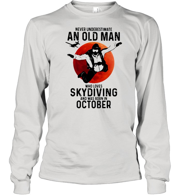 Never Undersestimate An Old Man Who Loves Skydiving And Was Born In October Blood Moon  Long Sleeved T-shirt
