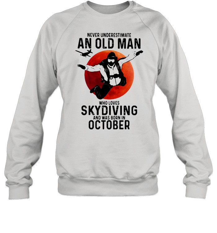Never Undersestimate An Old Man Who Loves Skydiving And Was Born In October Blood Moon  Unisex Sweatshirt