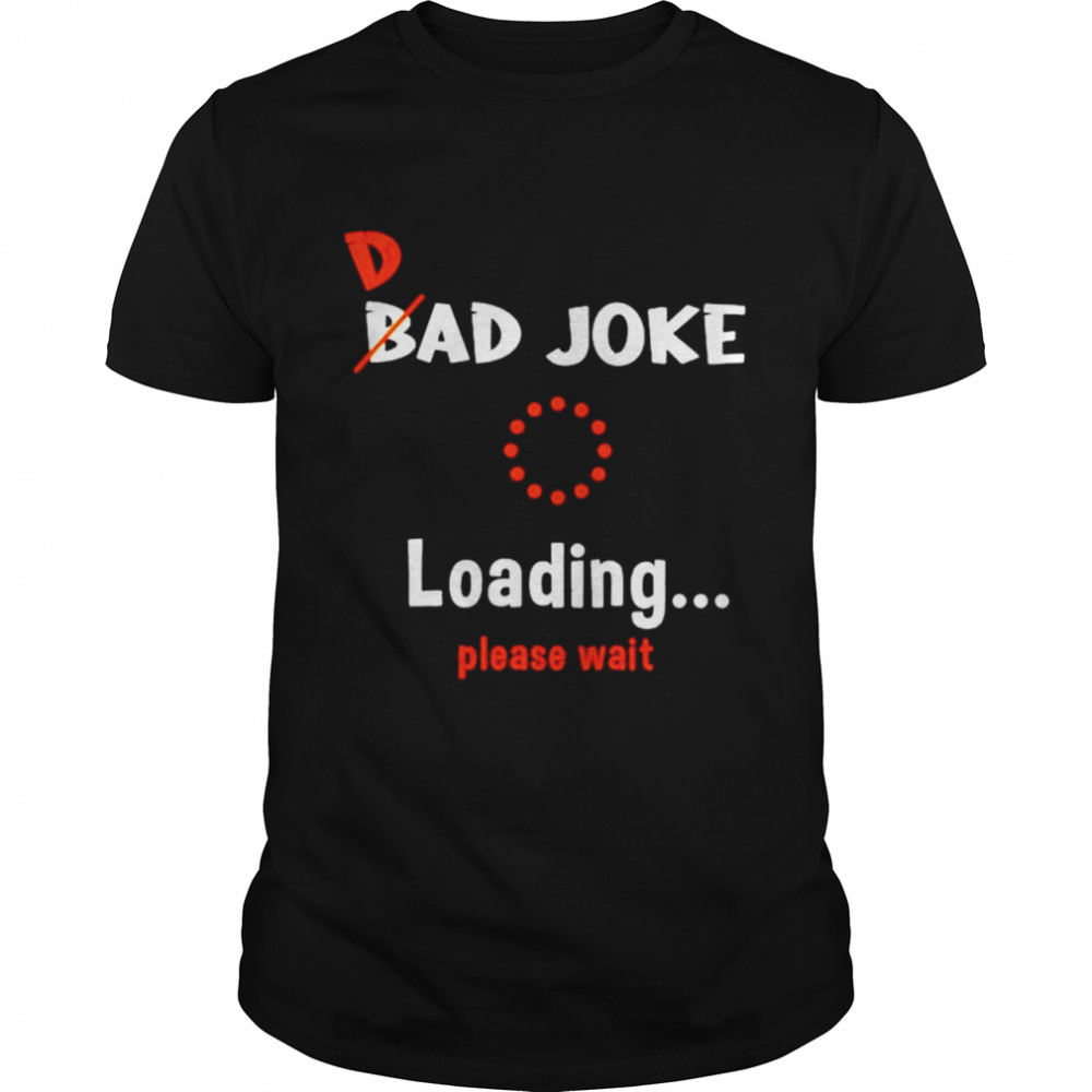 Dad bad joke loading please wait shirt Classic Men's T-shirt