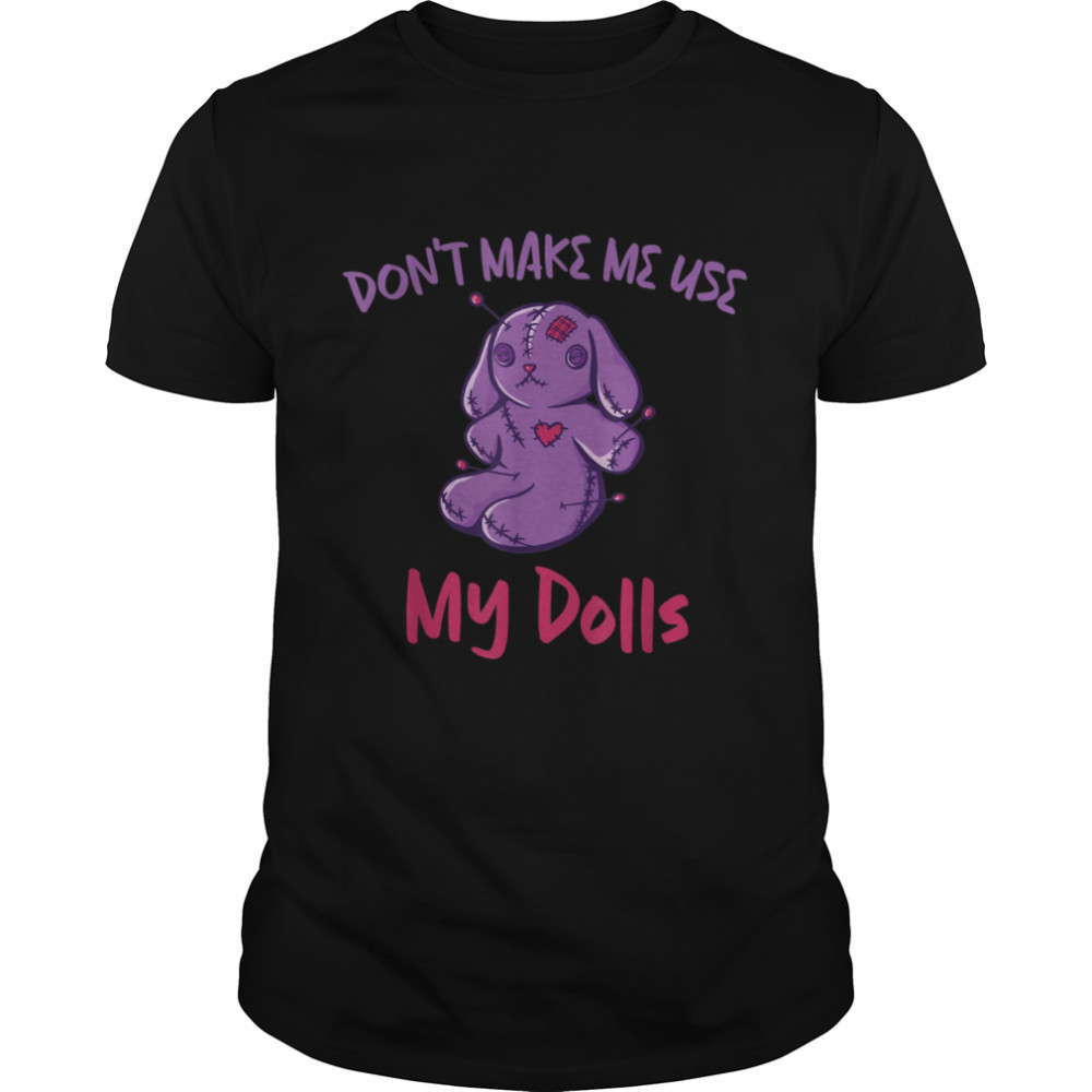 Don't make me use my dolls Creepy Voodoo Pastel Goth esoteric  Classic Men's T-shirt