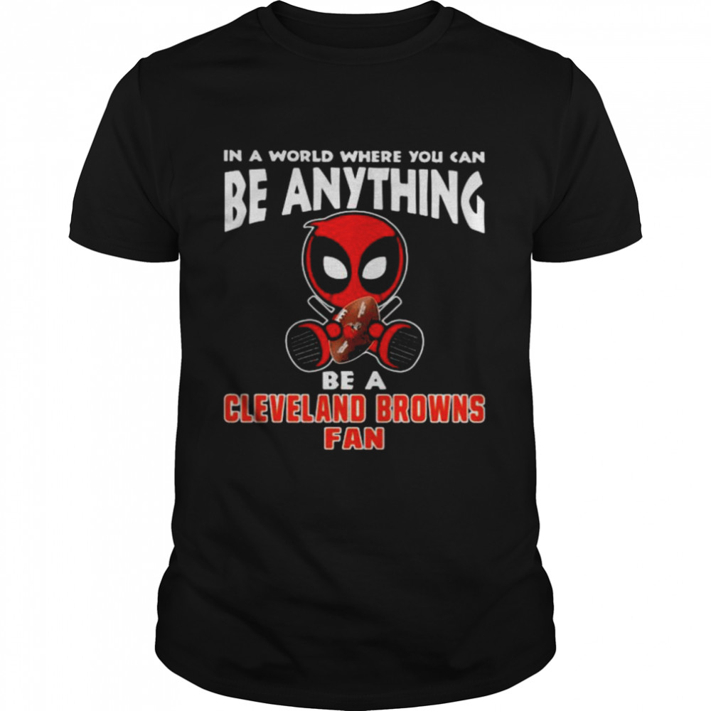 In A World Where You Can Be Anything Be A Cleveland Browns Fan Deadpool  Classic Men's T-shirt