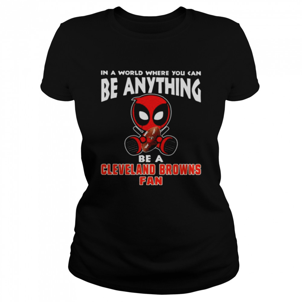 In A World Where You Can Be Anything Be A Cleveland Browns Fan Deadpool  Classic Women's T-shirt