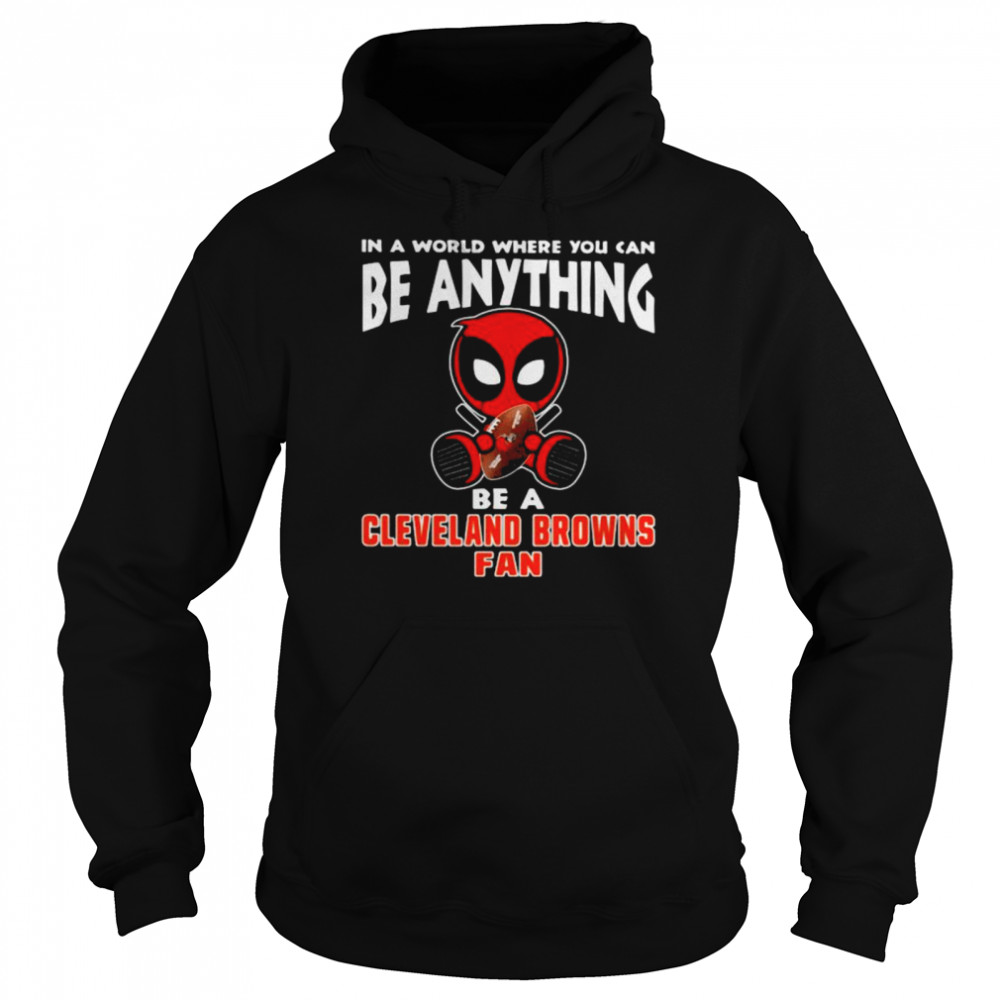 In A World Where You Can Be Anything Be A Cleveland Browns Fan Deadpool  Unisex Hoodie