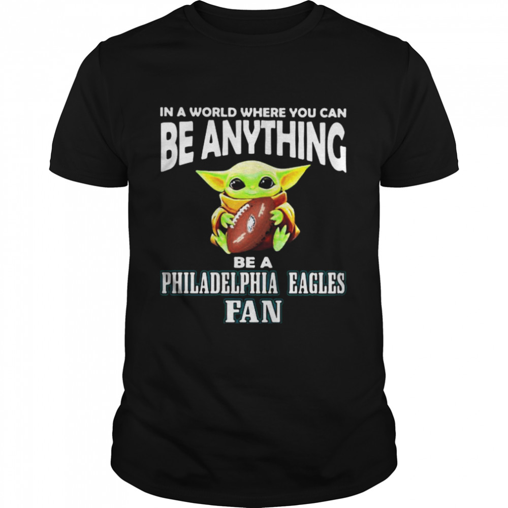 In A World Where You Can Be Anything Be A Philadelphia Eagles Fan Baby Yoda Hug Ball  Classic Men's T-shirt