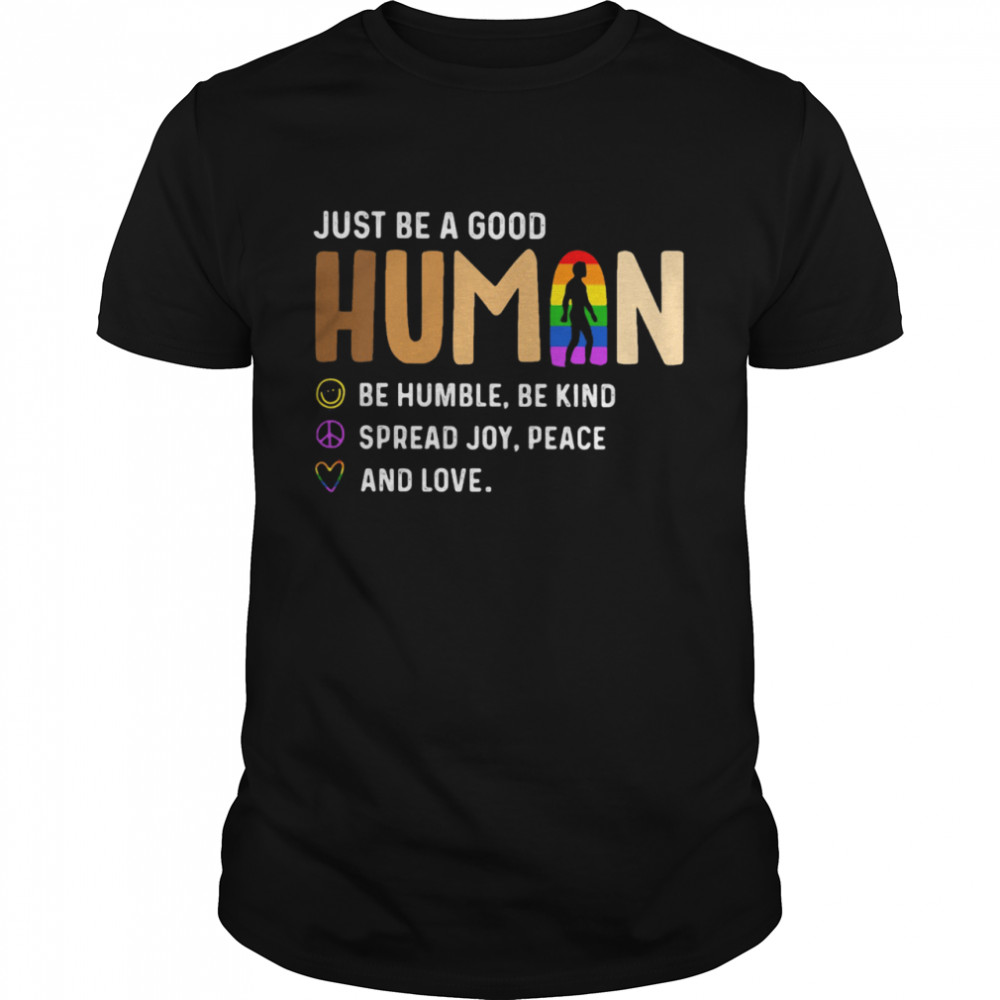 Just Be a Good Human Be Humble Be Kind Spead Joy Peace And Love LGBT  Classic Men's T-shirt