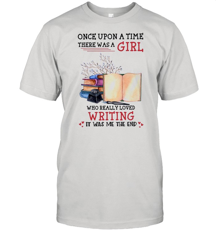 Once Upon A Time There Was A Girl Who Really Loved Writing It Was Me The End shirt Classic Men's T-shirt