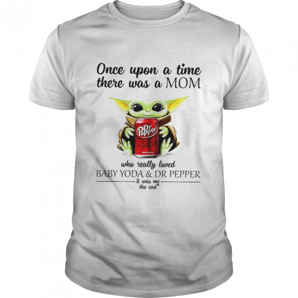 Once upon a time there was a mom who really loved Baby Yoda and Dr Pepper it was me shirt Classic Men's T-shirt