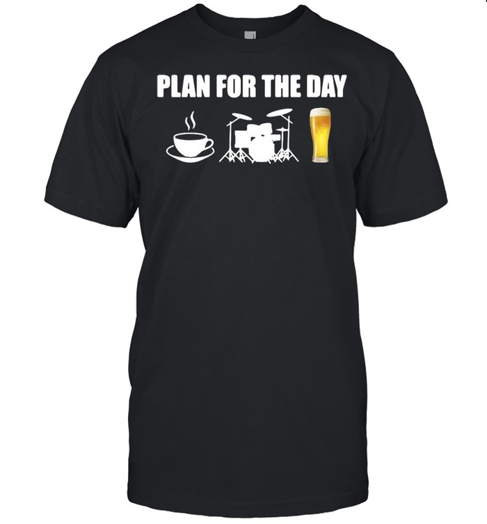 Plan For The Day Drums Coffee Drums And Beer T-shirt Classic Men's T-shirt