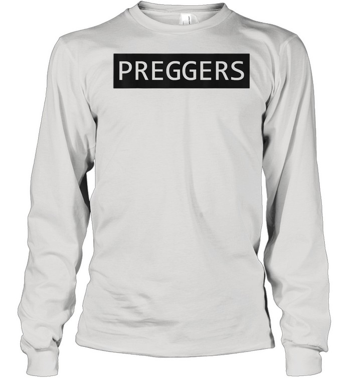 Preggers Pregnancy New Mother to Be shirt Long Sleeved T-shirt